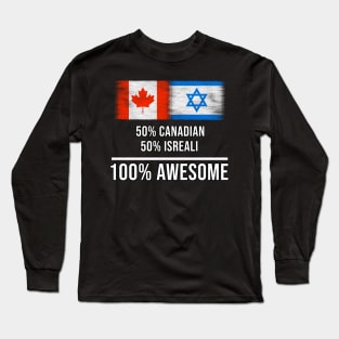 50% Canadian 50% Isreali 100% Awesome - Gift for Isreali Heritage From Israel Long Sleeve T-Shirt